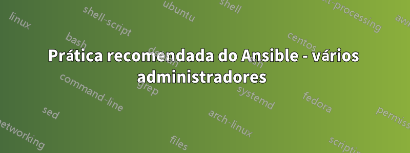 Prática recomendada do Ansible - vários administradores 