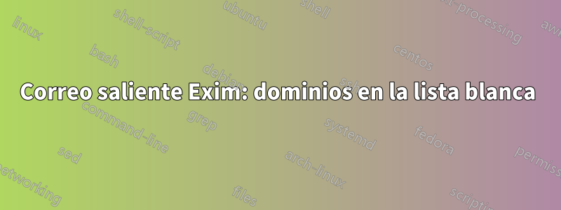 Correo saliente Exim: dominios en la lista blanca