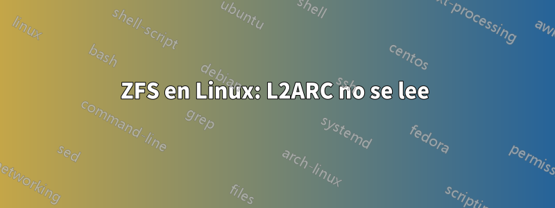 ZFS en Linux: L2ARC no se lee