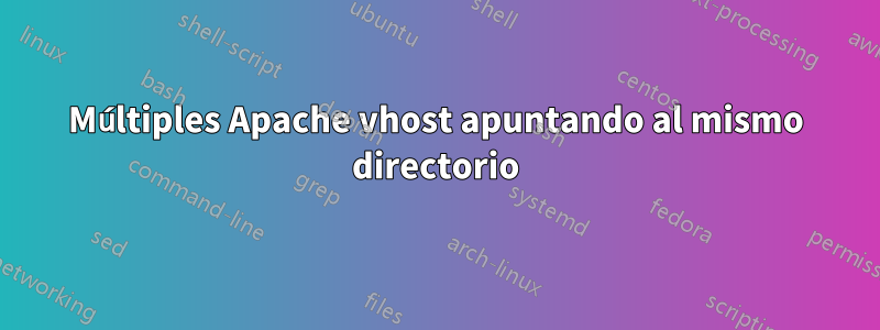 Múltiples Apache vhost apuntando al mismo directorio