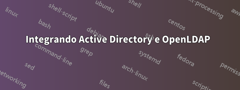 Integrando Active Directory e OpenLDAP 