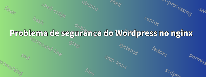 Problema de segurança do Wordpress no nginx 