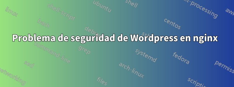 Problema de seguridad de Wordpress en nginx 