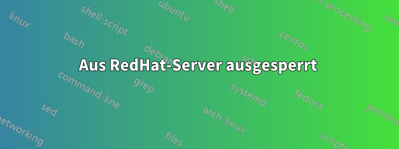 Aus RedHat-Server ausgesperrt