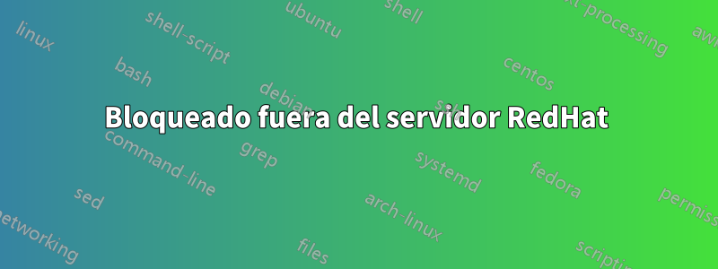 Bloqueado fuera del servidor RedHat