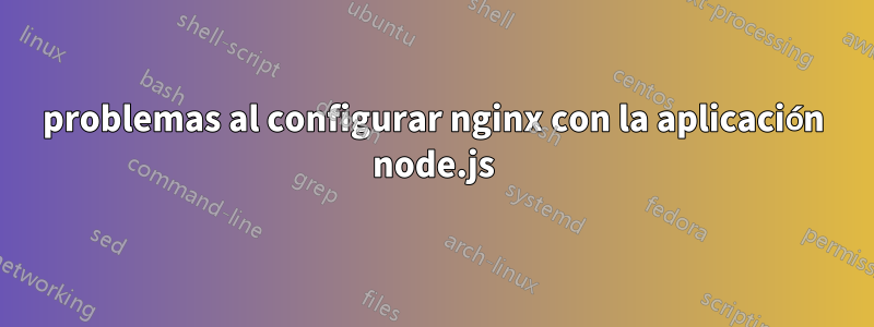 problemas al configurar nginx con la aplicación node.js