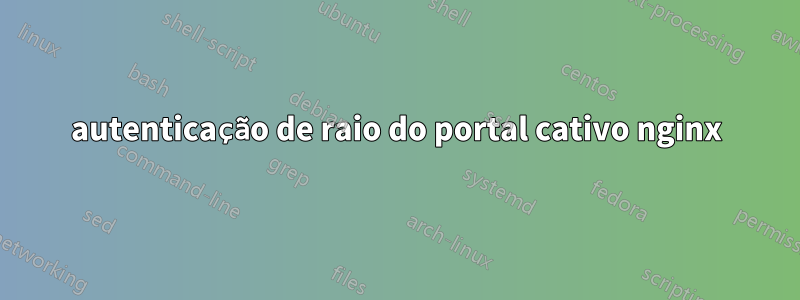 autenticação de raio do portal cativo nginx