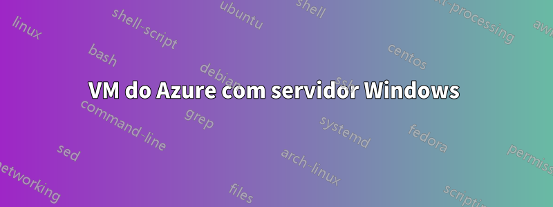 VM do Azure com servidor Windows