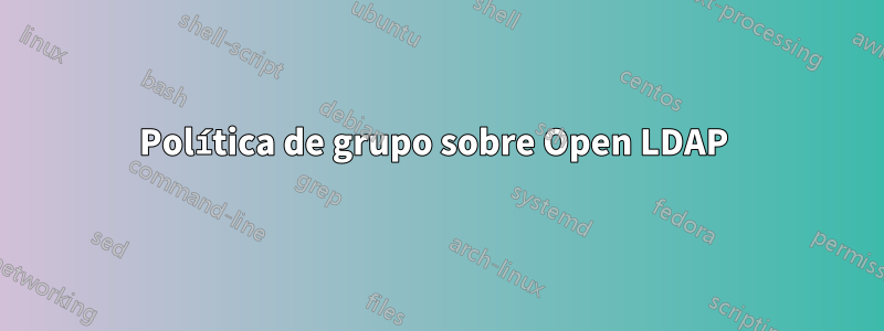 Política de grupo sobre Open LDAP 