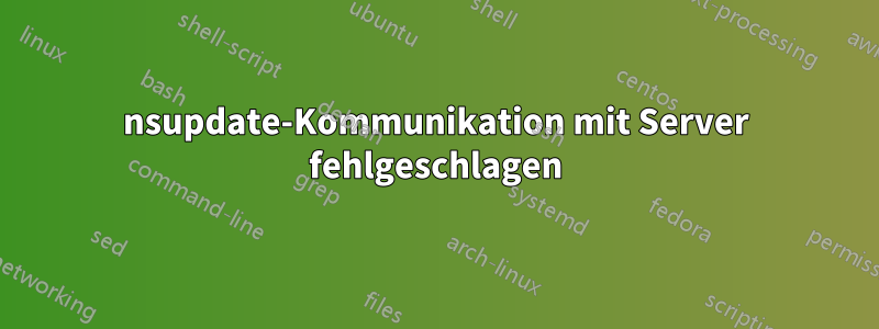 nsupdate-Kommunikation mit Server fehlgeschlagen