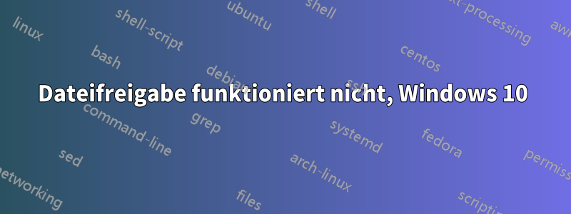 Dateifreigabe funktioniert nicht, Windows 10