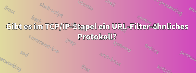 Gibt es im TCP/IP-Stapel ein URL-Filter-ähnliches Protokoll?