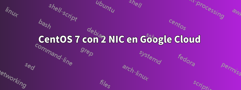 CentOS 7 con 2 NIC en Google Cloud