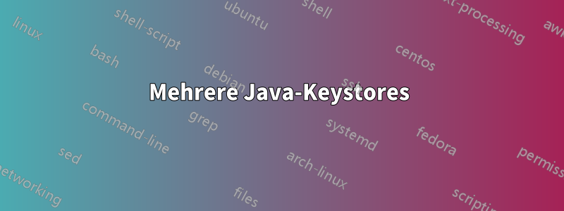 Mehrere Java-Keystores