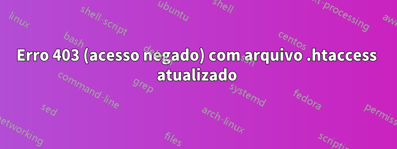 Erro 403 (acesso negado) com arquivo .htaccess atualizado