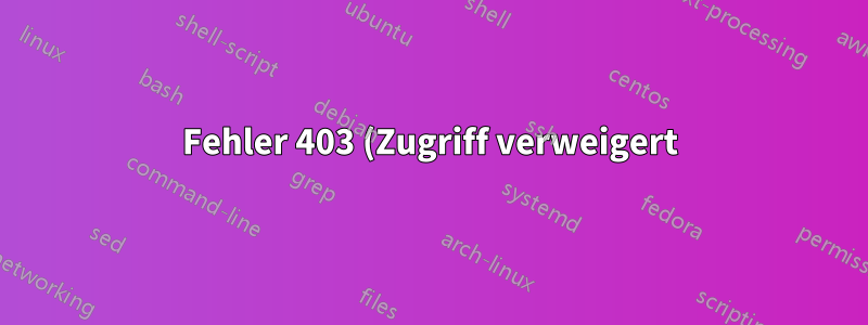Fehler 403 (Zugriff verweigert) bei aktualisierter .htaccess-Datei