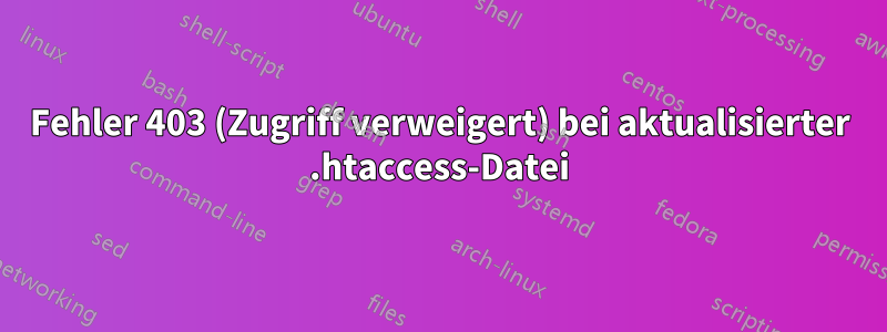 Fehler 403 (Zugriff verweigert) bei aktualisierter .htaccess-Datei
