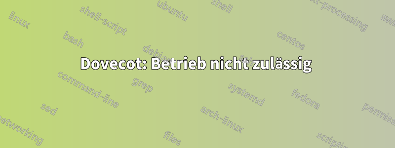 Dovecot: Betrieb nicht zulässig