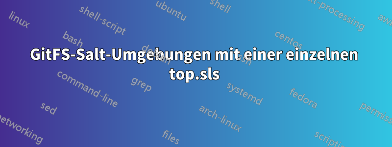 GitFS-Salt-Umgebungen mit einer einzelnen top.sls