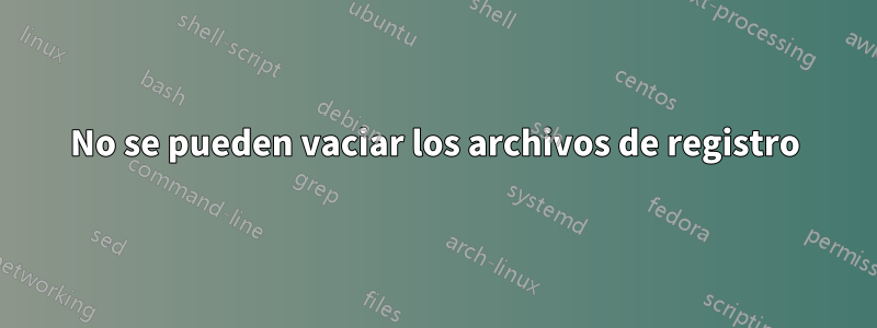 No se pueden vaciar los archivos de registro