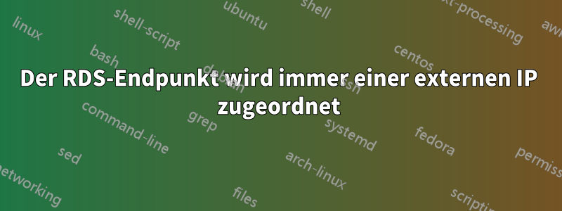 Der RDS-Endpunkt wird immer einer externen IP zugeordnet