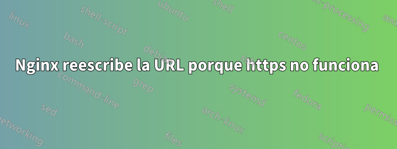 Nginx reescribe la URL porque https no funciona