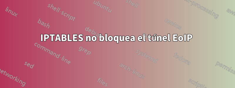 IPTABLES no bloquea el túnel EoIP