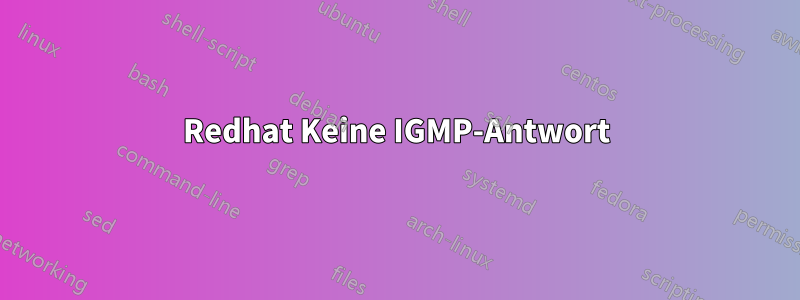 Redhat Keine IGMP-Antwort
