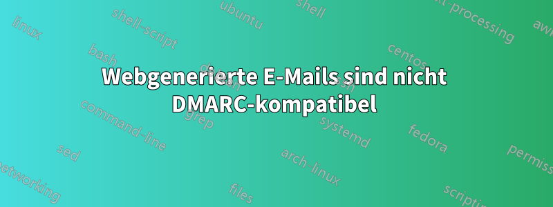 Webgenerierte E-Mails sind nicht DMARC-kompatibel
