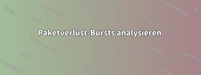 Paketverlust-Bursts analysieren