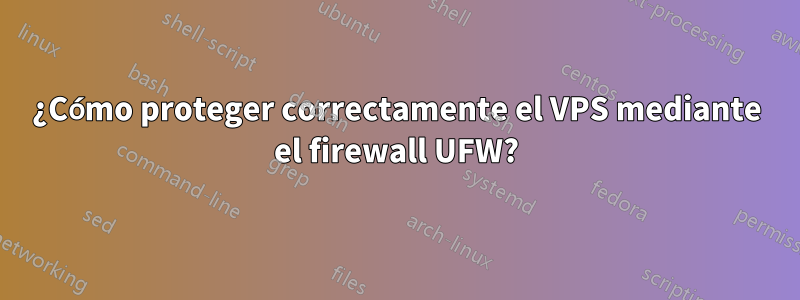 ¿Cómo proteger correctamente el VPS mediante el firewall UFW?