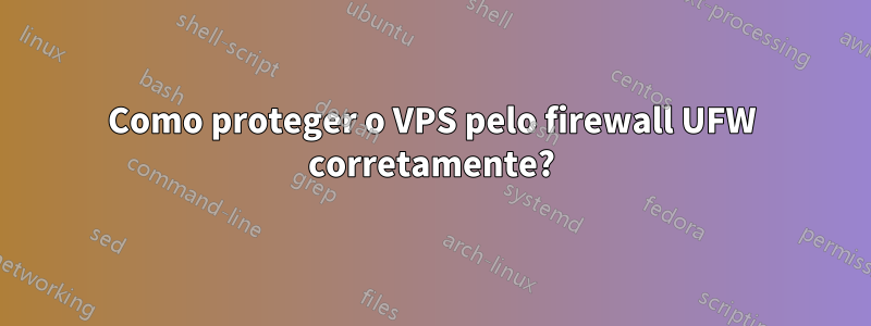 Como proteger o VPS pelo firewall UFW corretamente?
