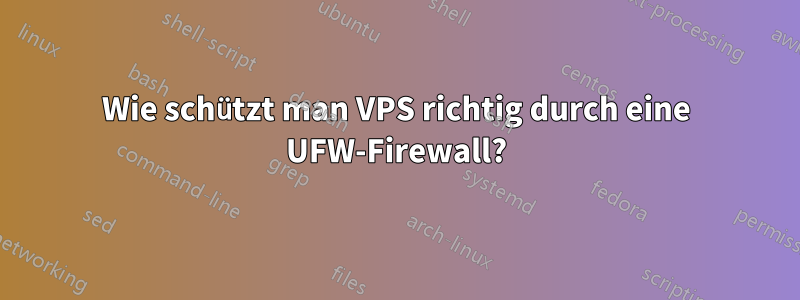 Wie schützt man VPS richtig durch eine UFW-Firewall?