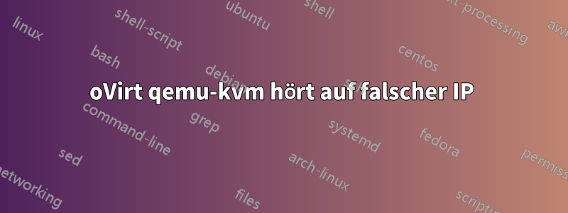 oVirt qemu-kvm hört auf falscher IP