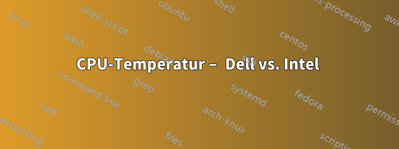 CPU-Temperatur – Dell vs. Intel