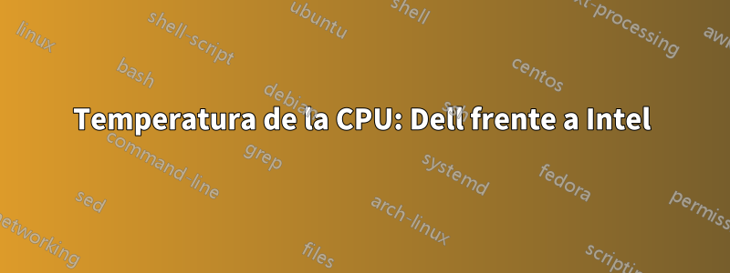 Temperatura de la CPU: Dell frente a Intel