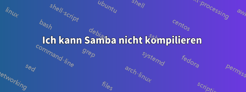 Ich kann Samba nicht kompilieren