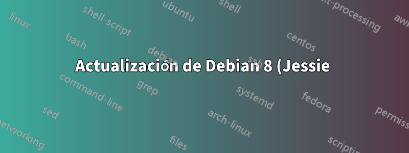 Actualización de Debian 8 (Jessie) a 9 (Stretch)