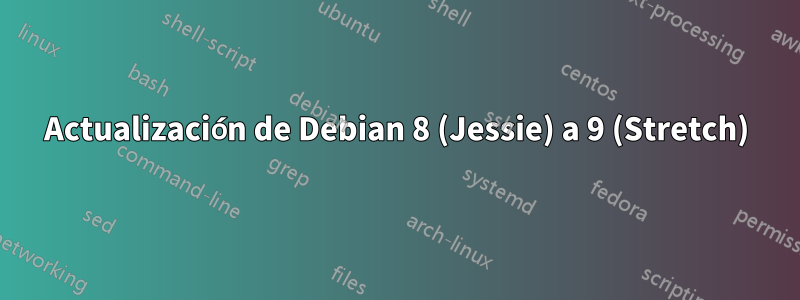 Actualización de Debian 8 (Jessie) a 9 (Stretch)