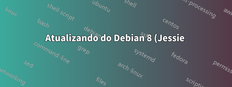 Atualizando do Debian 8 (Jessie) para 9 (Stretch)