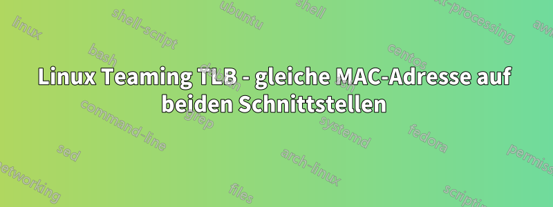 Linux Teaming TLB - gleiche MAC-Adresse auf beiden Schnittstellen