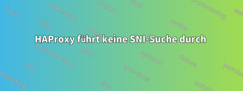 HAProxy führt keine SNI-Suche durch