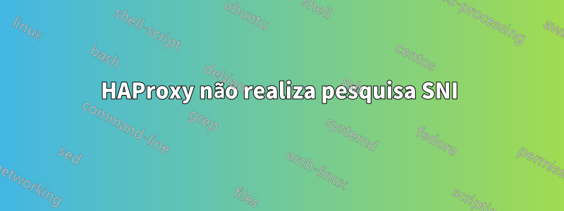 HAProxy não realiza pesquisa SNI