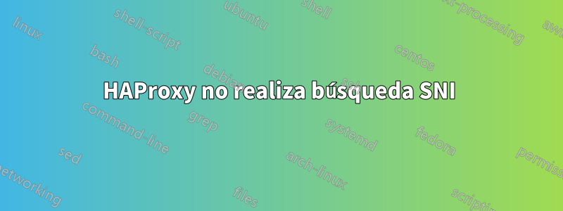 HAProxy no realiza búsqueda SNI