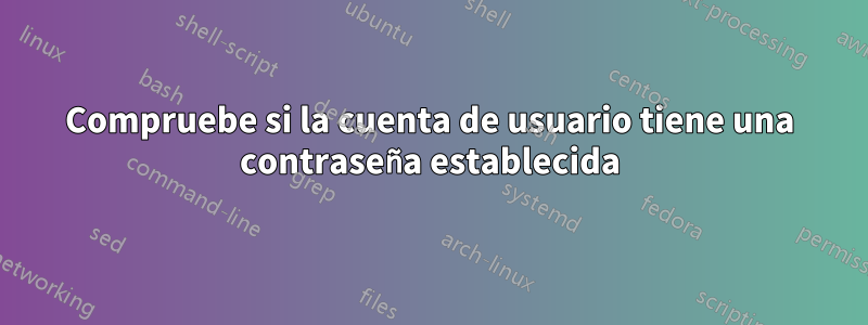 Compruebe si la cuenta de usuario tiene una contraseña establecida