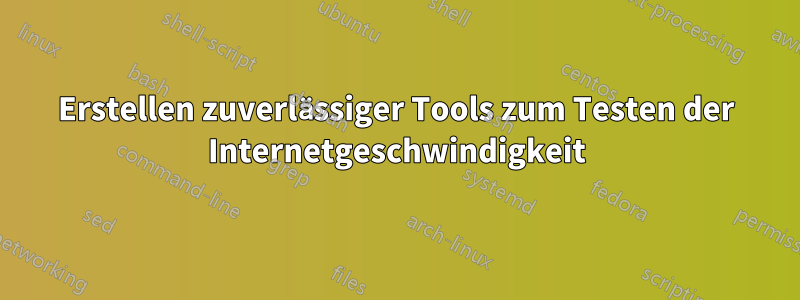 Erstellen zuverlässiger Tools zum Testen der Internetgeschwindigkeit