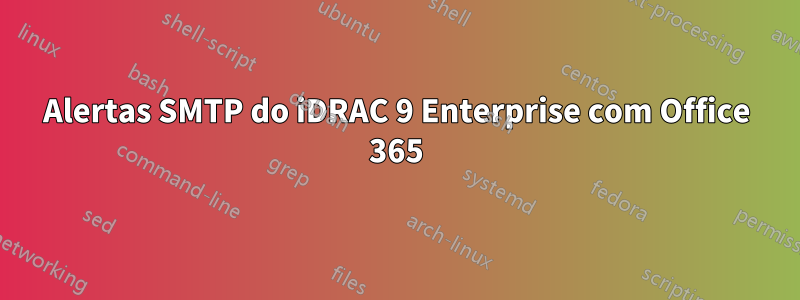 Alertas SMTP do iDRAC 9 Enterprise com Office 365