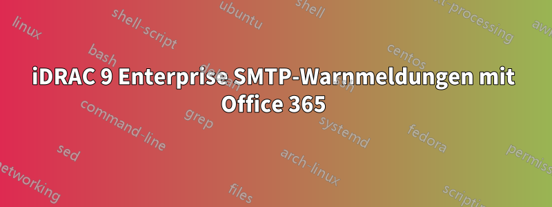 iDRAC 9 Enterprise SMTP-Warnmeldungen mit Office 365