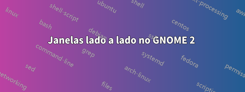 Janelas lado a lado no GNOME 2