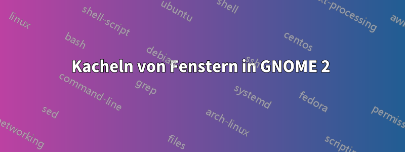 Kacheln von Fenstern in GNOME 2